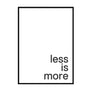 Less is More Poster - Printers Mews