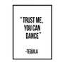 Trust me you can dance - Tequila Poster - Printers Mews