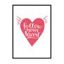 Follow your heart Poster - Printers Mews