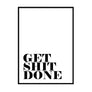 Get shit done Poster - Printers Mews