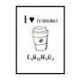 I Love Caffeine Poster - Printers Mews