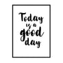 Today Is A Good Day Poster - Printers Mews