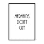 Mermaids Don't Cry Poster - Printers Mews