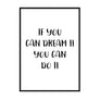 If You Can Dream It You Can Do It Poster - Printers Mews