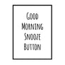 Good Morning Snooze Button Poster - Printers Mews