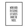 Work Hard In Silence Poster - Printers Mews