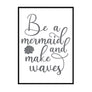 Be A Mermaid And Make Waves - Printers Mews