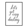 Lets Get Cozy Darling - Printers Mews