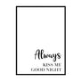 Always Kiss Me Good Night - Printers Mews