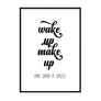 Wake Up Make Up and Grab a Smile - Printers Mews