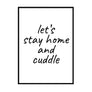 Lets Stay Home and Cuddle - Printers Mews