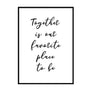 Together is Our Favorite Place to Be - Printers Mews