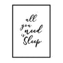 All You Need is Sleep - Printers Mews