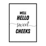 Well Hello Sweet Cheeks - Printers Mews