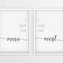 I Love You More | I Love You Most - Printers Mews