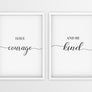 Have Courage | And Be Kind - Printers Mews