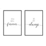 You Will Forever | Be My Always - Printers Mews