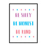 Be Silly Be Honest Be Kind - Printers Mews