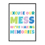 Excuse Our Mess We're Making Memories - Printers Mews