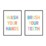 Wash Your Hands | Brush Your Teeth - Printers Mews