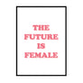 The Future is Female - Printers Mews