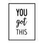 You Got This - Printers Mews