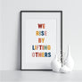 We Rise by Lifting Others - Printers Mews
