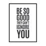 Be So Good They Can't Ignore You - Printers Mews