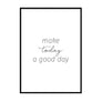 Make Today a Good Day - Printers Mews