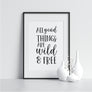 All Good Things Are Wild & Free - Printers Mews