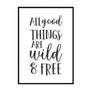 All Good Things Are Wild & Free - Printers Mews