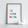 Be Here Now. - Printers Mews