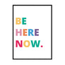 Be Here Now. - Printers Mews