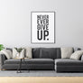 Never Ever Give Up. - Printers Mews