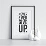 Never Ever Give Up. - Printers Mews