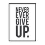 Never Ever Give Up. - Printers Mews