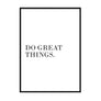 Do Great Things. - Printers Mews