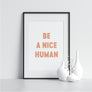 Be a Nice Human - Printers Mews