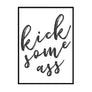 Kick Some Ass - Printers Mews