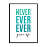Never Ever Ever Give Up. - Printers Mews