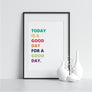 Today is a Good Day for a Good Day. - Printers Mews