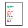 Today is a Good Day for a Good Day. - Printers Mews