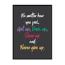 No Matter How You Feel, Get Up, Dress Up, Show Up and Never Give Up. - Printers Mews