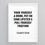 Pour Yourself a Drink, Put on Some Lipstick & Pull Yourself Together Wall Art