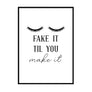 Fake It Til You Make It - Printers Mews