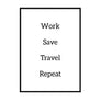 Work Save Travel Repeat - Printers Mews