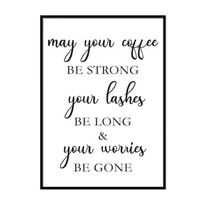 May Your Coffee Be Strong Your Lashes Be Long and Your Worries Be Gone Kitchen Print Quote