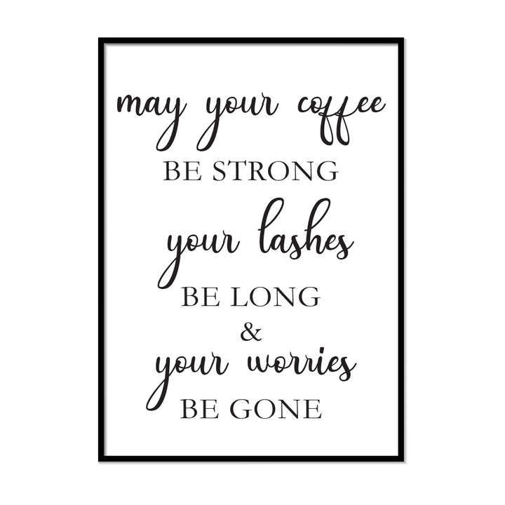 May Your Coffee Be Strong Your Lashes Be Long and Your Worries Be Gone Kitchen Print Quote