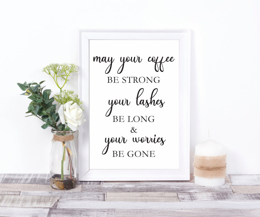 Kitchen Wall Art May Your Coffee Be Strong Your Lashes Be Long and Our Worries Be Gone Print Quote