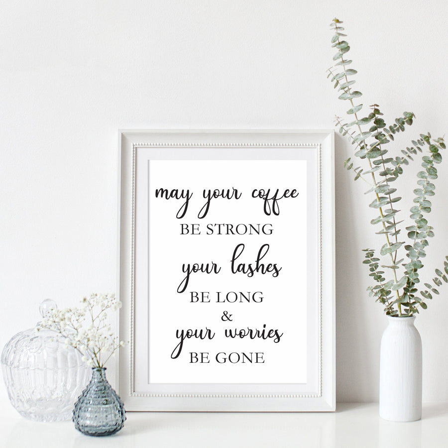 May Your Coffee Be Strong Your Lashes Be Long and Our Worries Be Gone Print Wall Art